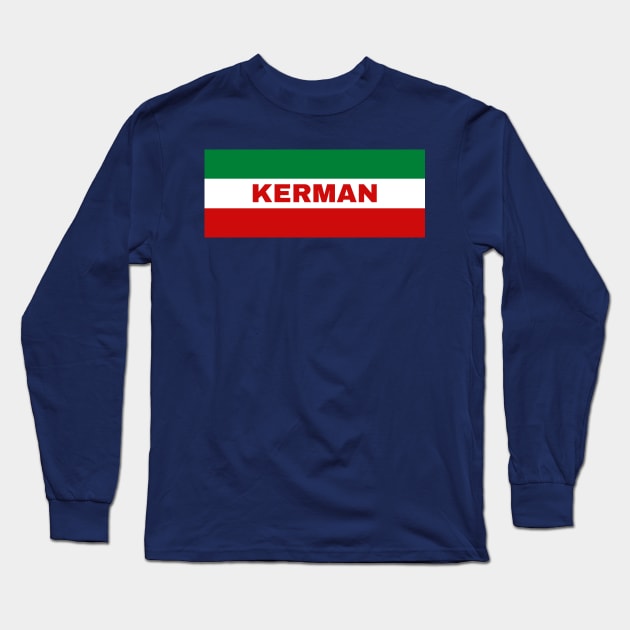 Kerman City in Iranian Flag Colors Long Sleeve T-Shirt by aybe7elf